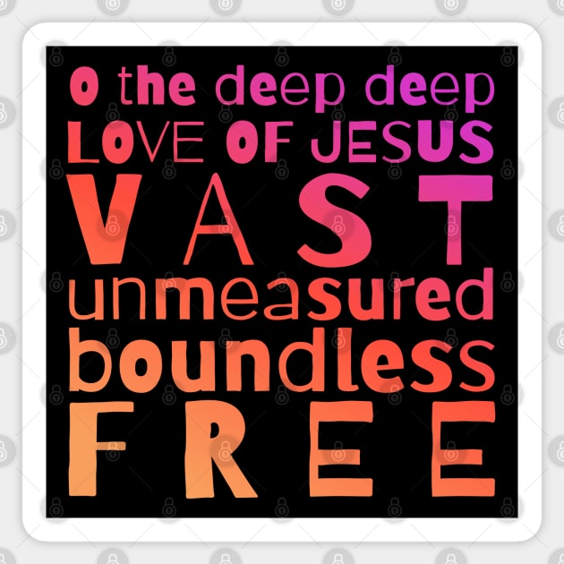 O The Deep Deep Love of Jesus Sticker by tracey